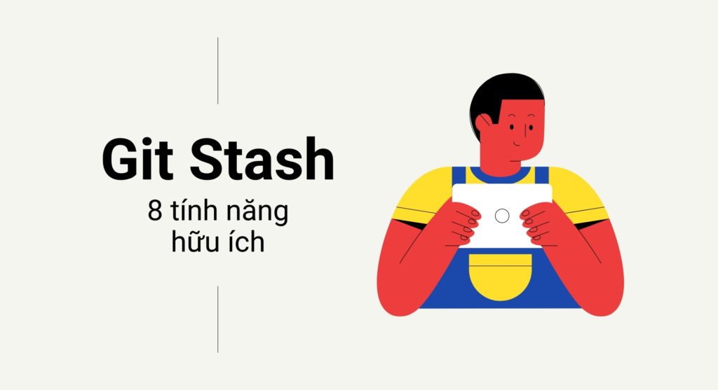 8 tính năng hữu ích của Git Stash