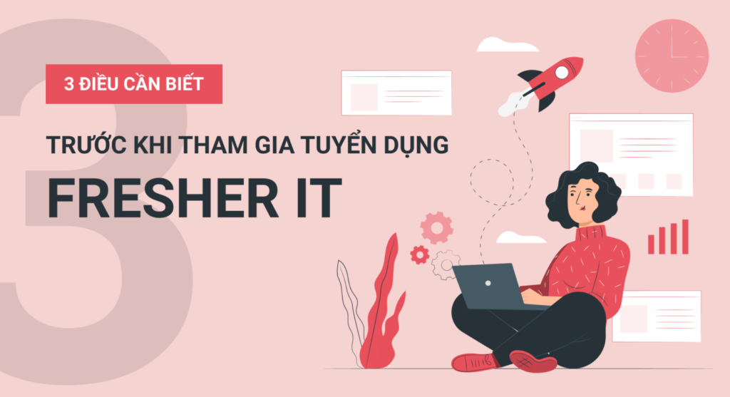 3 điều cần biết trước khi tham gia tuyển dụng Fresher IT
