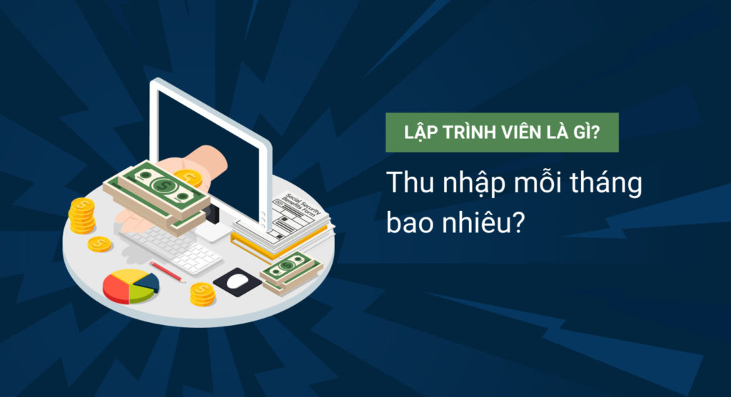 Lập trình viên là gì? Thu nhập mỗi tháng bao nhiêu?