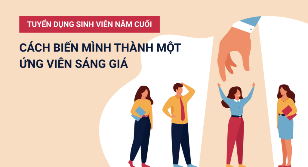 Làm gì để nổi bật trong kỳ tuyển dụng sinh viên năm cuối