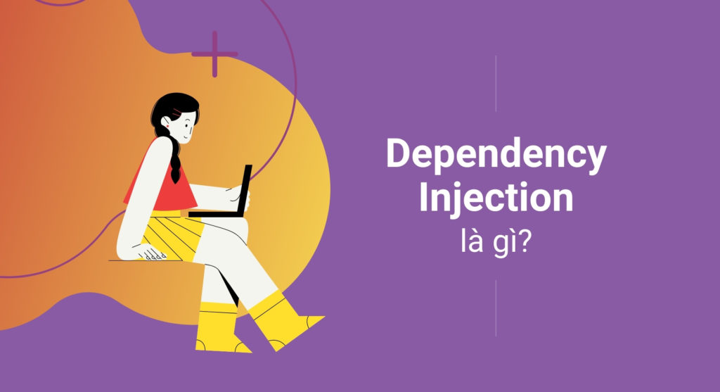 Tìm hiểu về Dependency Injection