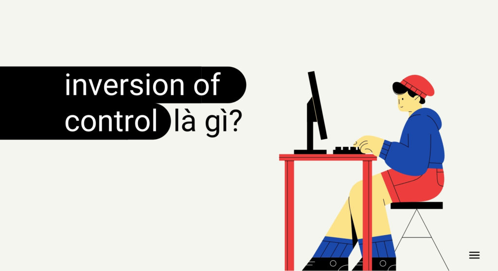 Inversion of control là gì? Tìm hiểu Dependency Inversion