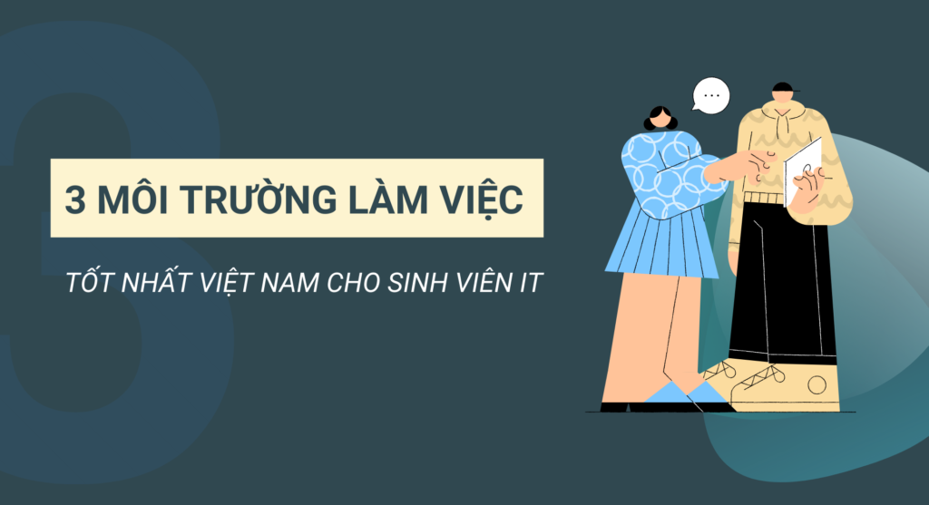 Top 3 môi trường làm việc tốt nhất Việt Nam cho sinh viên IT 2021