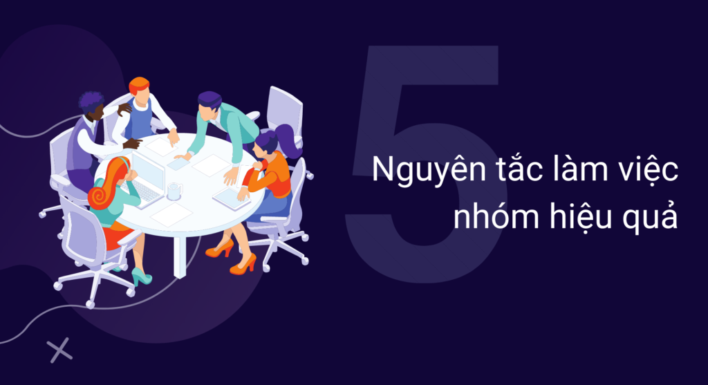 5 nguyên tắc làm việc nhóm hiệu quả nên áp dụng ngay