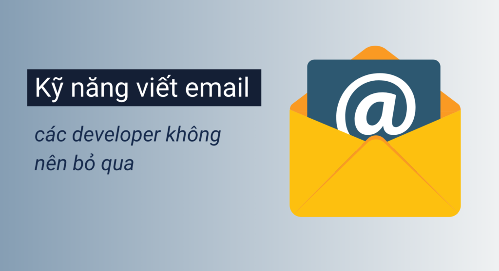 Kỹ năng viết email các developer không thể bỏ qua