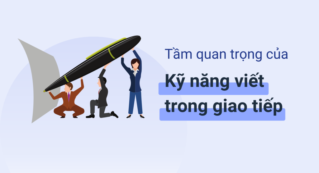 Tầm quan trọng của kỹ năng viết trong giao tiếp