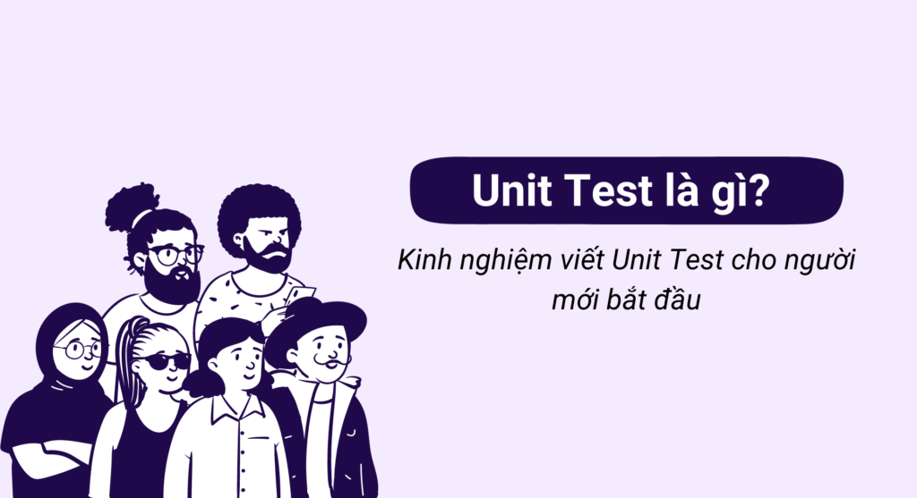 Unit Test là gì? Kinh nghiệm viết Unit Test cho người mới bắt đầu