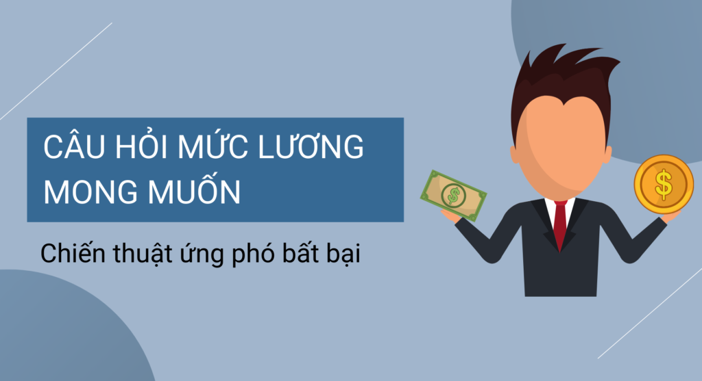Câu hỏi mức lương mong muốn – Chiến thuật ứng phó bất bại