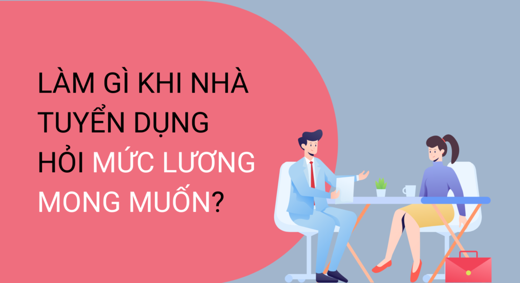 Làm gì khi nhà tuyển dụng hỏi mức lương mong muốn?