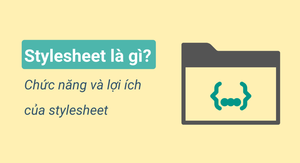 Stylesheet là gì? Chức năng và lợi ích của Stylesheet