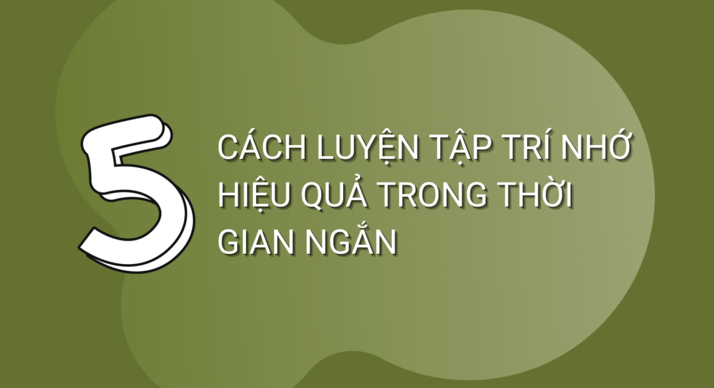 Chia sẻ 5 cách luyện tập trí nhớ hiệu quả trong thời gian ngắn