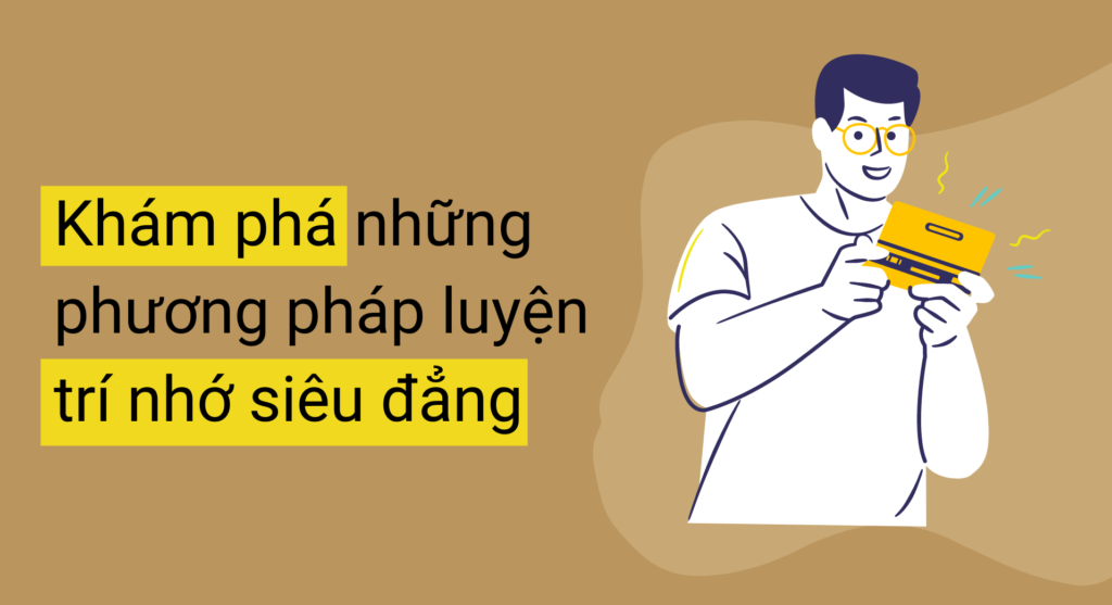 Khám phá những phương pháp luyện trí nhớ siêu đẳng nhất