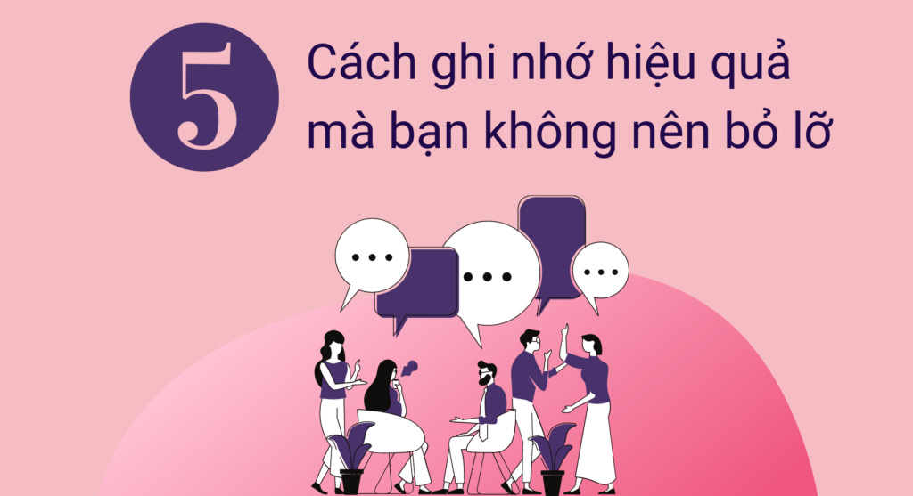 Bật mí 5 cách ghi nhớ hiệu quả bạn không nên bỏ lỡ