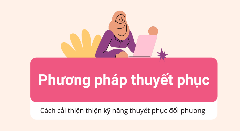 Phương pháp thuyết phục là gì? Cách cải thiện kỹ năng thuyết phục