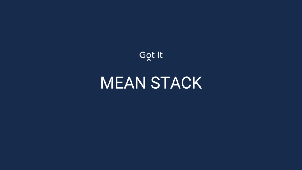 MEAN Stack là gì? Cấu trúc, ưu điểm của MEAN Stack