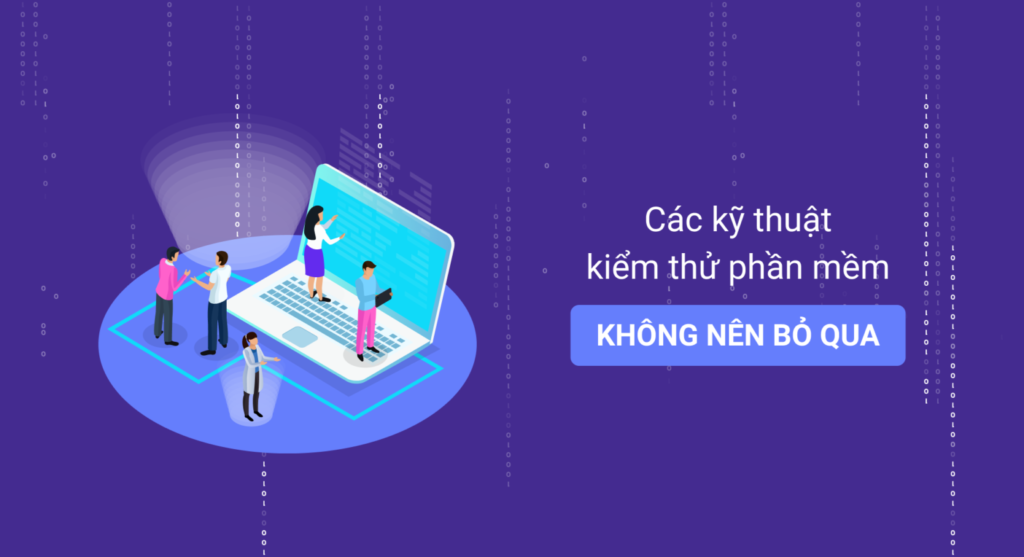 Các kỹ thuật kiểm thử phần mềm không nên bỏ qua