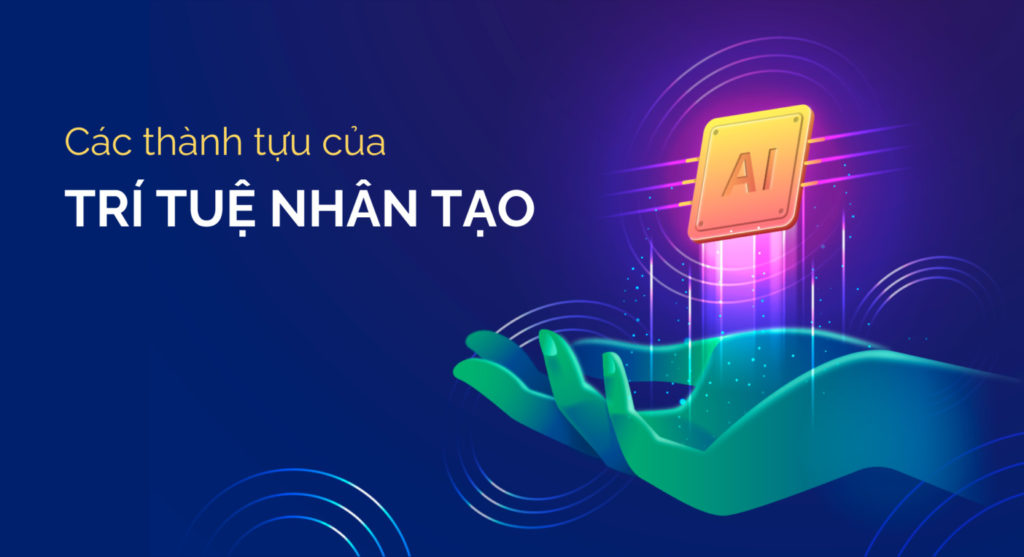 Các thành tựu của trí tuệ nhân tạo – bước ngoặt của lĩnh vực khoa học công nghệ
