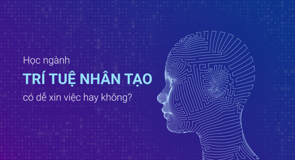 Học ngành trí tuệ nhân tạo có dễ xin việc hay không?