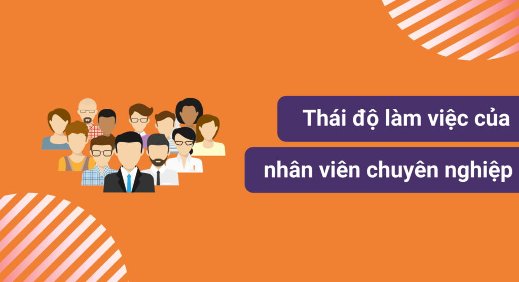 Thái độ làm việc của nhân viên chuyên nghiệp