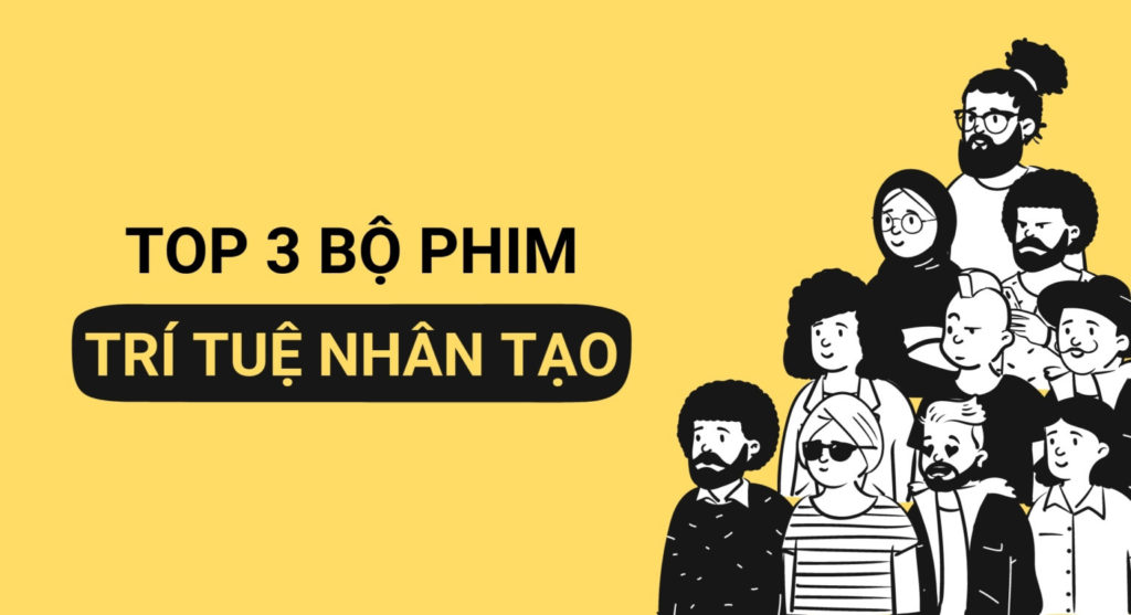 Top 3 bộ phim về trí tuệ nhân tạo hay nhất bạn không nên bỏ lỡ