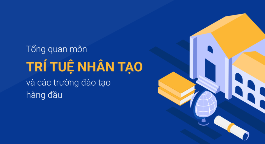 Tổng quan môn trí tuệ nhân tạo và các trường TOP đầu