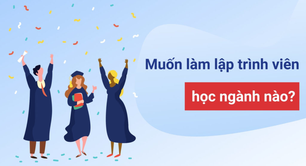 Muốn làm lập trình viên thì học ngành gì?