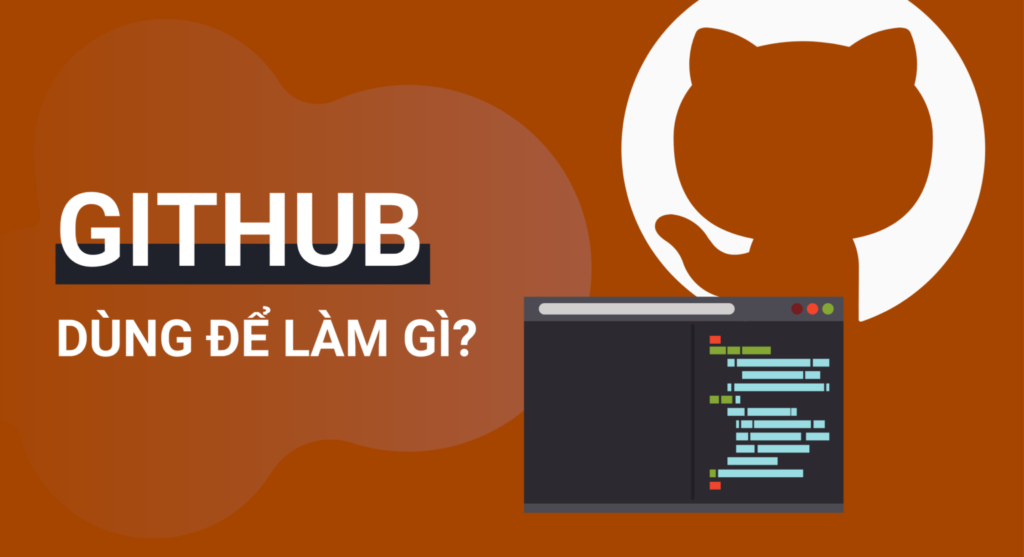 GitHub dùng để làm gì? Những lợi ích của GitHub đối với các lập trình viên