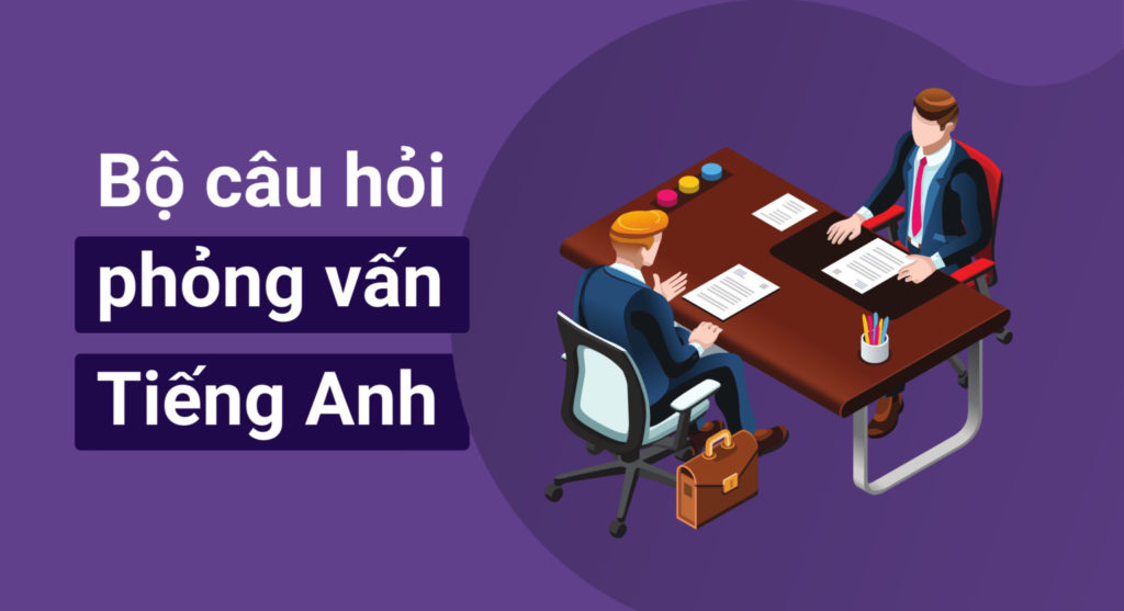 Bộ câu hỏi phỏng vấn tiếng Anh xin việc cơ bản cho sinh viên IT