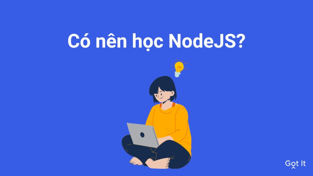 Giải đáp NodeJS là gì? Có nên học lập trình NodeJS?