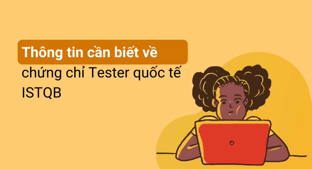 Thông tin cần biết về chứng chỉ Tester quốc tế ISTQB