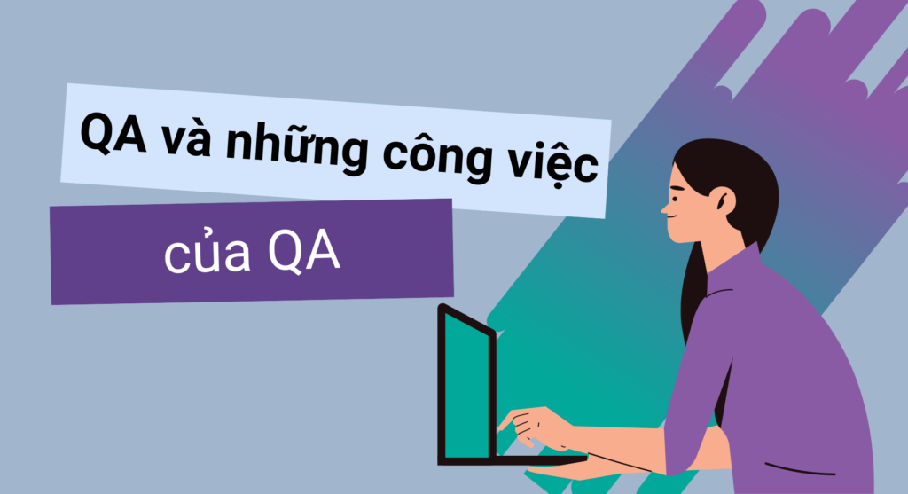 Tìm hiểu về QA và những công việc của QA
