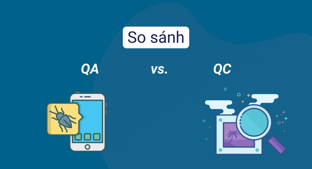 QA là gì? QC là gì? QA khác QC như thế nào?