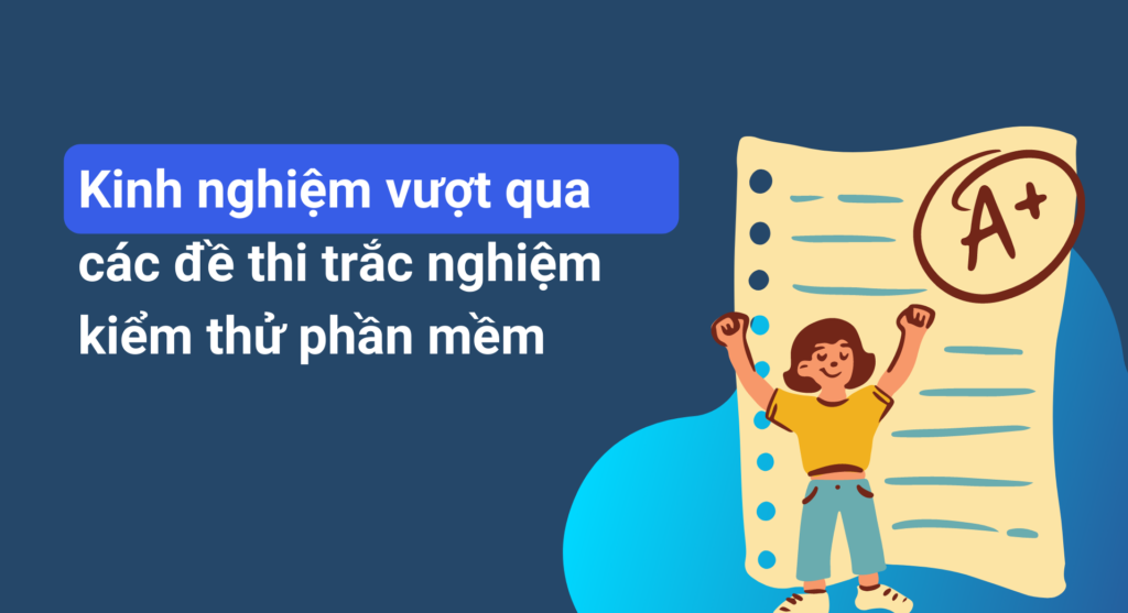 Kinh nghiệm vượt qua các đề thi trắc nghiệm kiểm thử phần mềm