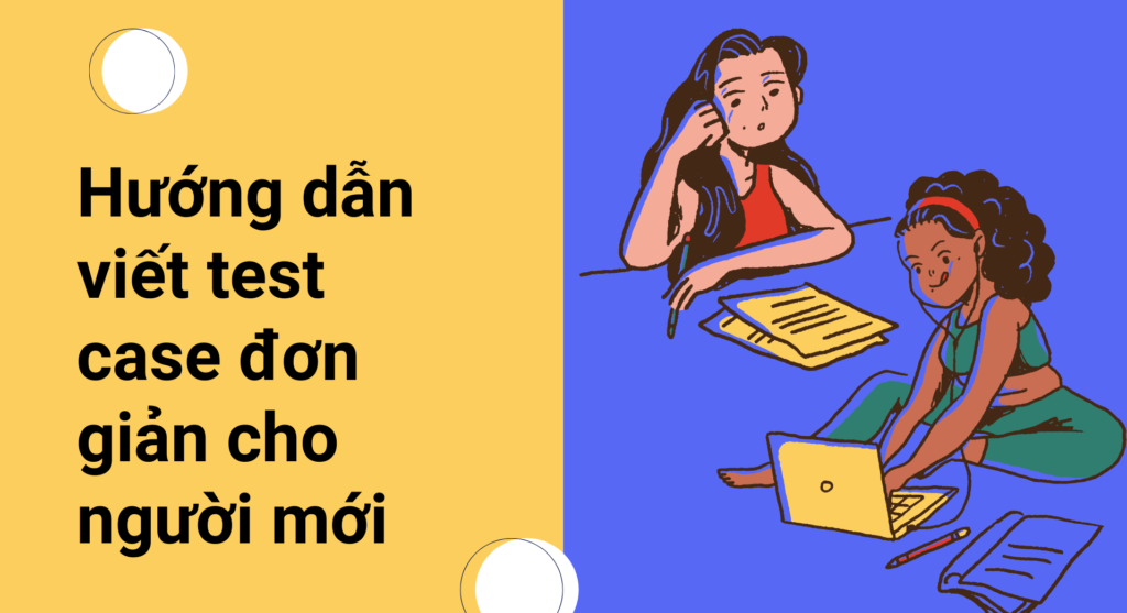 Hướng dẫn viết test case đơn giản cho người mới