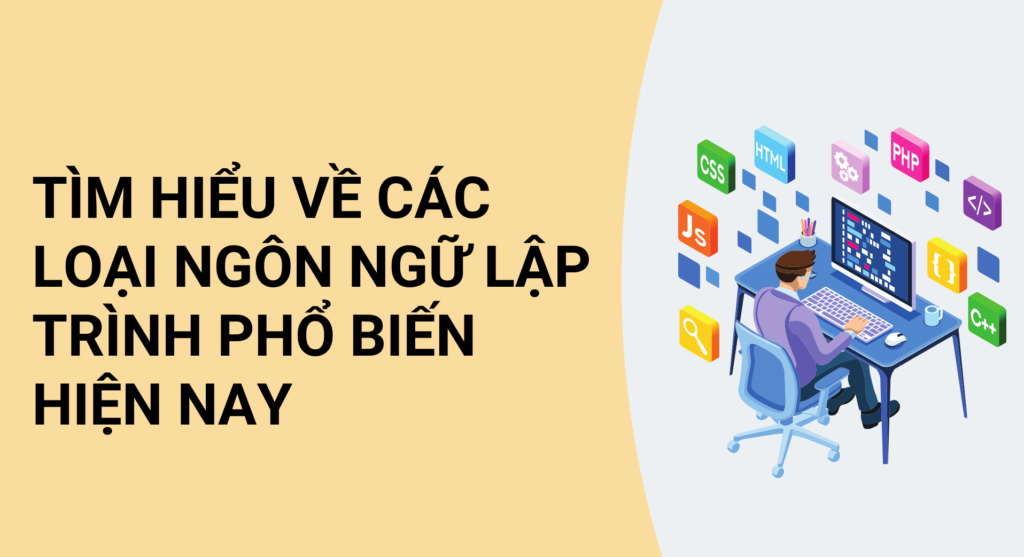 Tìm hiểu về các loại ngôn ngữ lập trình phổ biến hiện nay