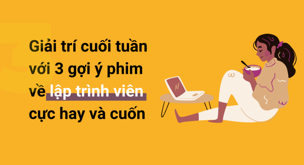 Giải trí cuối tuần với 3 gợi ý phim về lập trình viên cực hay và cuốn