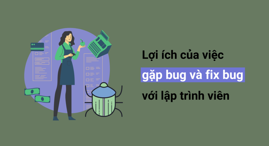 Lợi ích của việc gặp bug và fix bug đối với lập trình viên