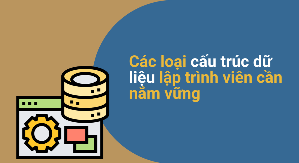 Các loại cấu trúc dữ liệu lập trình viên cần biết