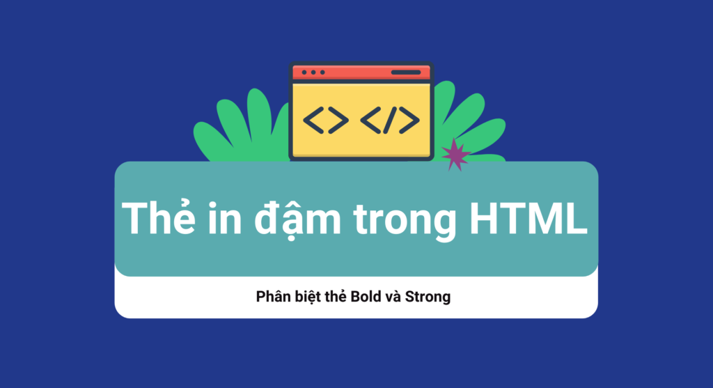 Thẻ in đậm trong HTML là gì? Phân biệt thẻ bold và strong