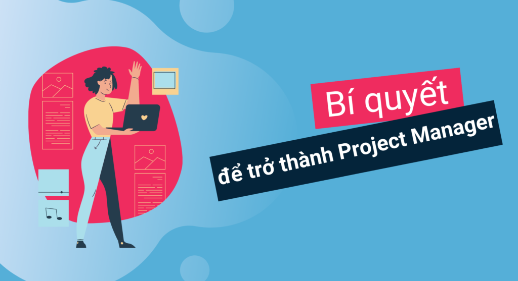 Bí quyết làm sao để trở thành Project Manager