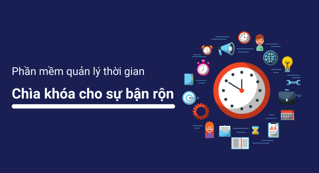 Phần mềm quản lý thời gian:  Chìa khóa cho sự bận rộn