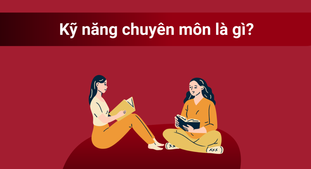Kỹ năng chuyên môn là gì? Những điều cần nắm rõ về kỹ năng chuyên môn