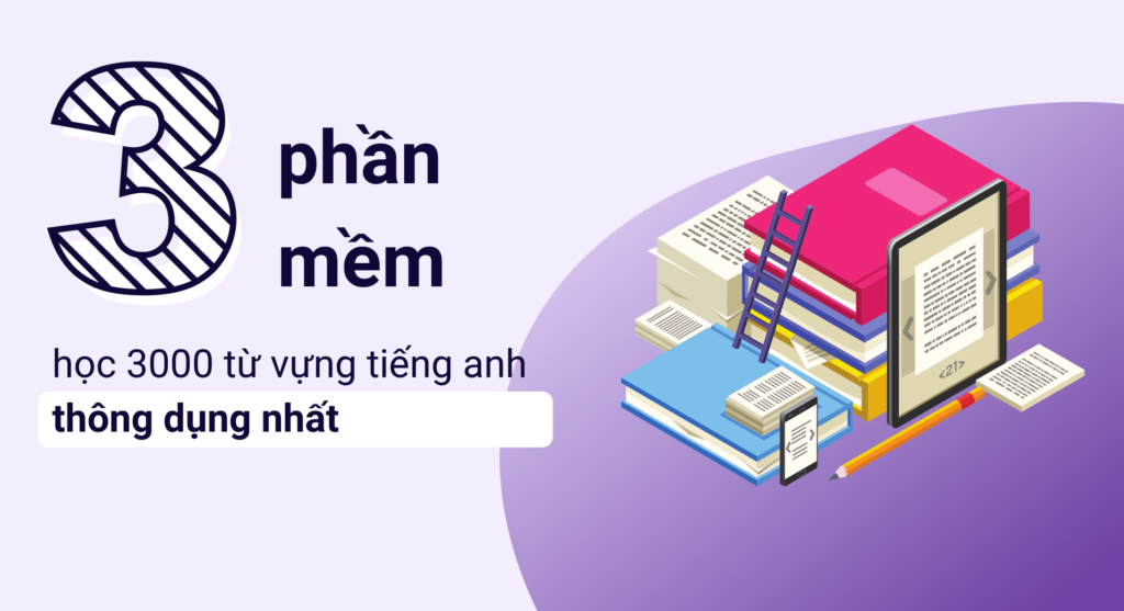Top 3 phần mềm học 3000 từ vựng tiếng anh thông dụng nhất