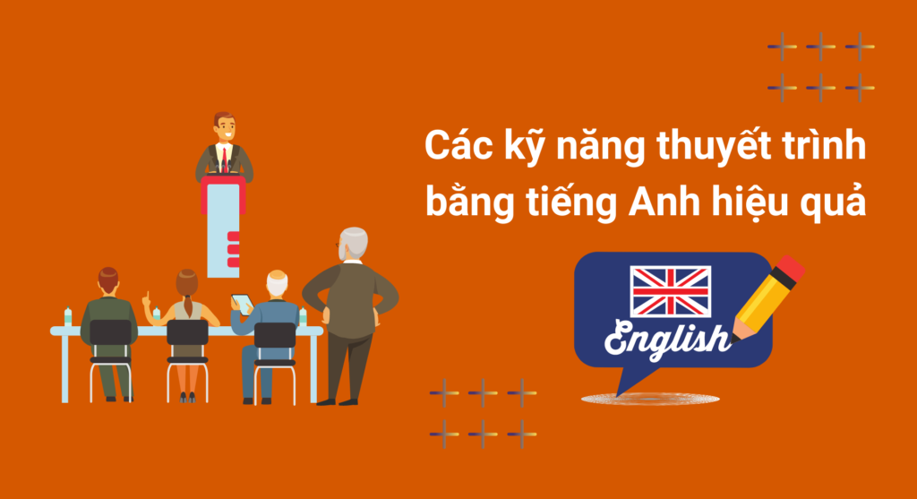 Các kỹ năng thuyết trình bằng tiếng Anh hiệu quả