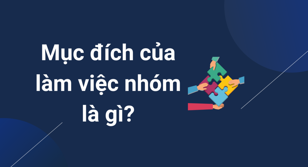 Mục đích của làm việc nhóm là gì?