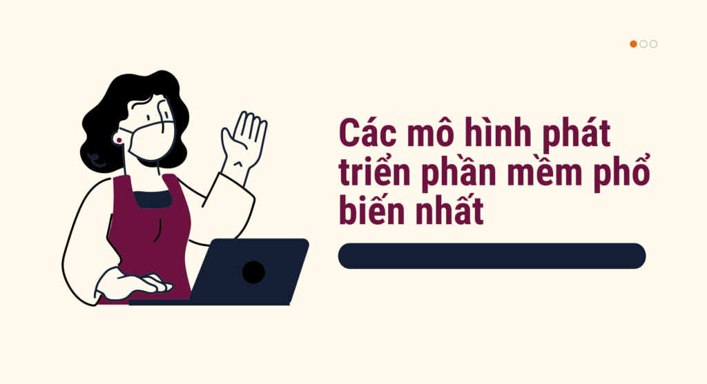 Tìm hiểu các mô hình phát triển phần mềm phổ biến nhất