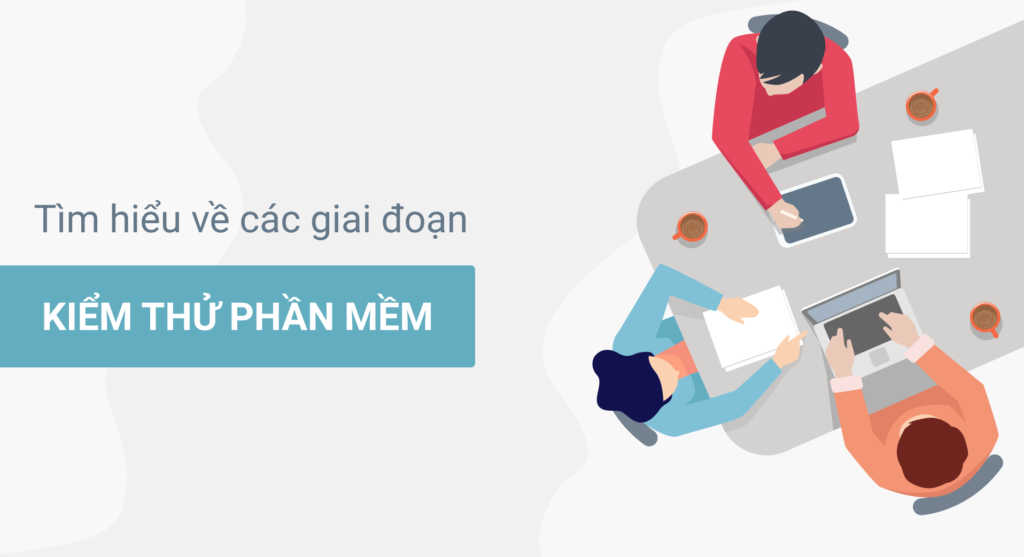 Tìm hiểu về các giai đoạn kiểm thử phần mềm