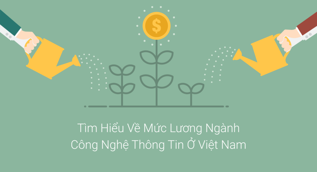 Mức lương ngành công nghệ thông tin ở Việt Nam có gì đáng chú ý?