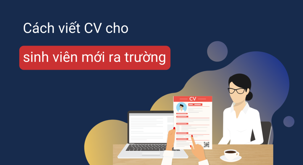 Hướng dẫn cách làm CV ấn tượng cho sinh viên mới ra trường