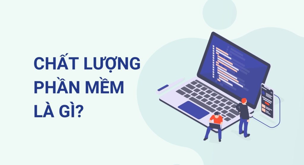 Tìm hiểu những tiêu chí đánh giá chất lượng phần mềm